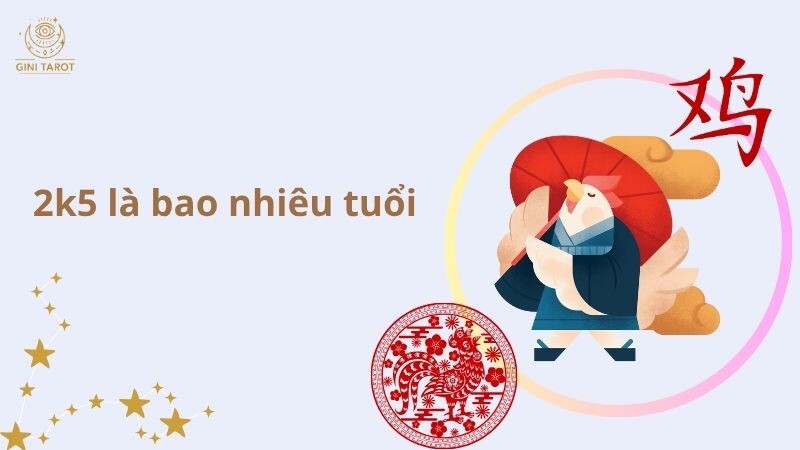 2k5 là bao nhiêu tuổi? Giải mã tuổi và vận mệnh năm 2025
