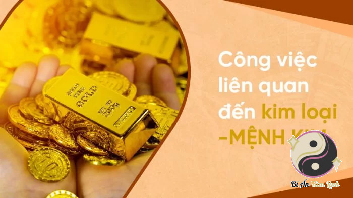 Mệnh Kim rất tương hợp với những ngành nghề thuộc bản mệnh của mình
