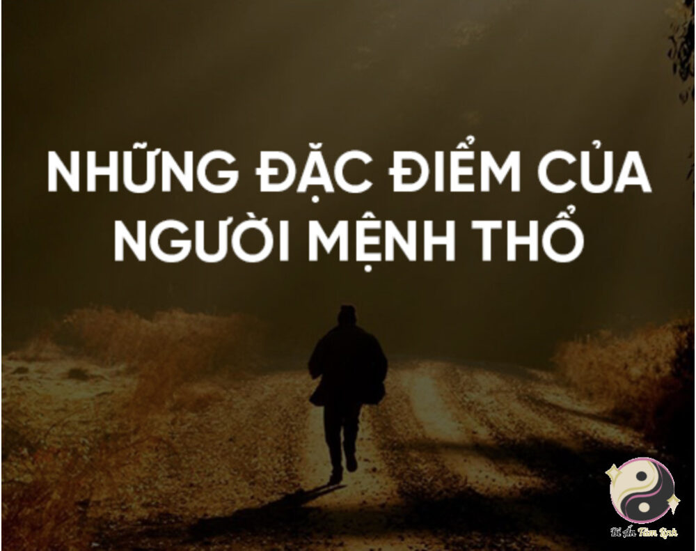 Những đặc điểm của người mệnh Thổ là gì?