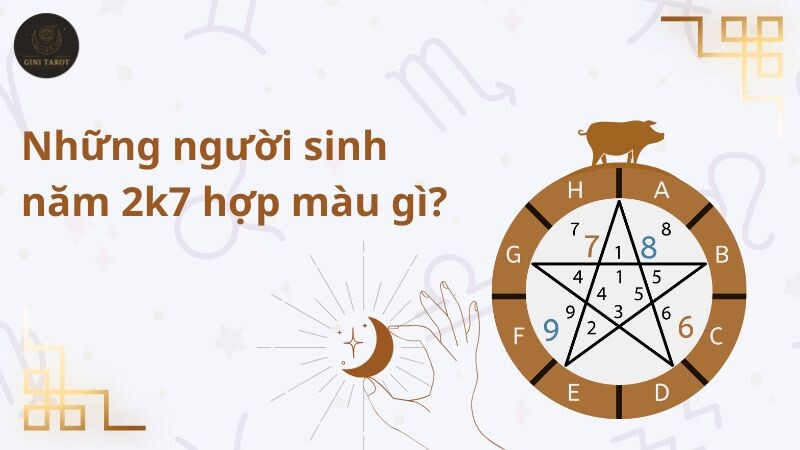 Những người sinh năm 2k7 hợp màu gì?