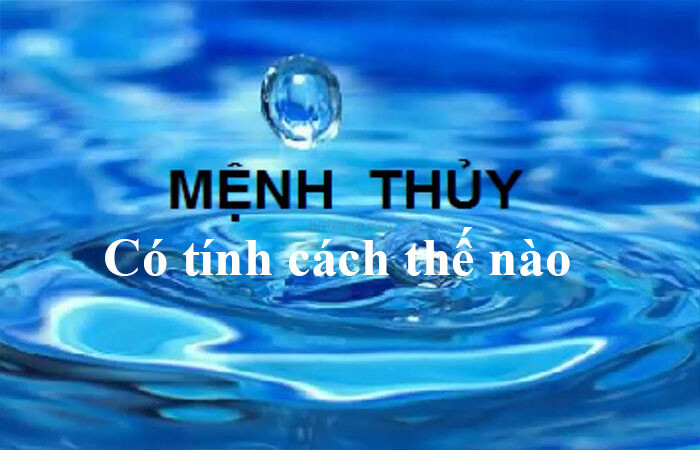Tính cách và đặc điểm của người mệnh Thủy