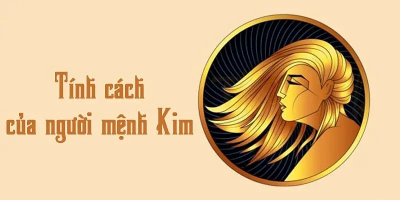 Tìm hiểu tính cách và đặc điểm của người mệnh kim